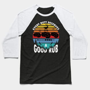 Every butt deserves a good rub funny bbq grilling Baseball T-Shirt